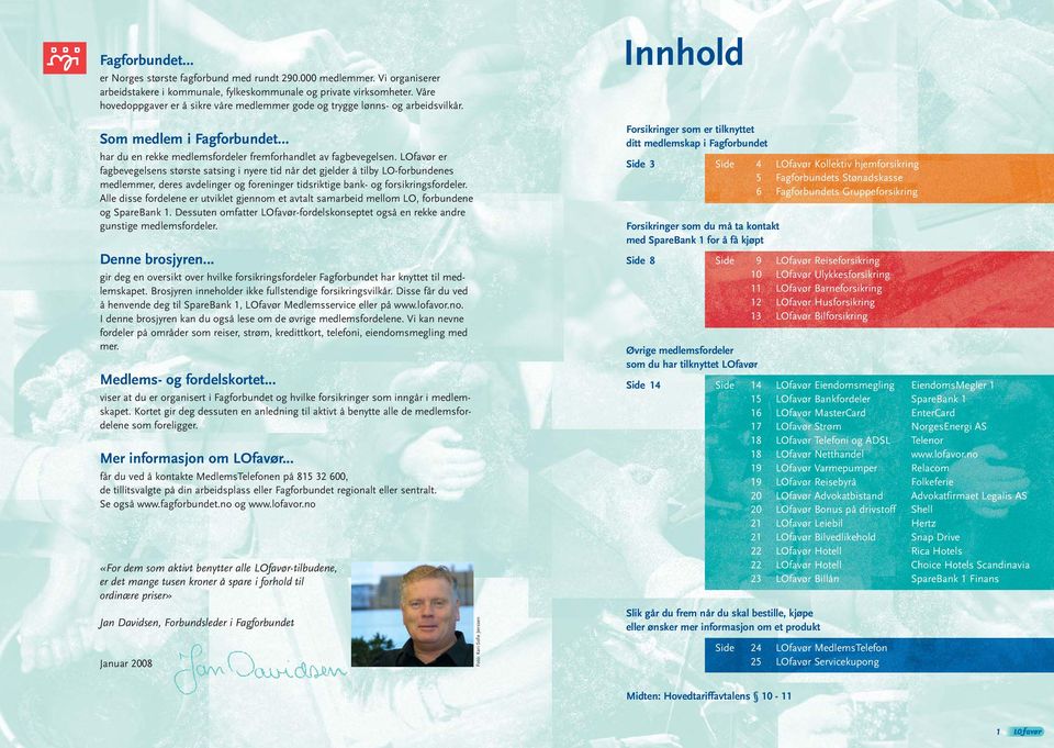 LOfavør er fagbevegelsens største satsing i nyere tid når det gjelder å tilby LO-forbundenes medlemmer, deres avdelinger og foreninger tidsriktige bank- og forsikringsfordeler.