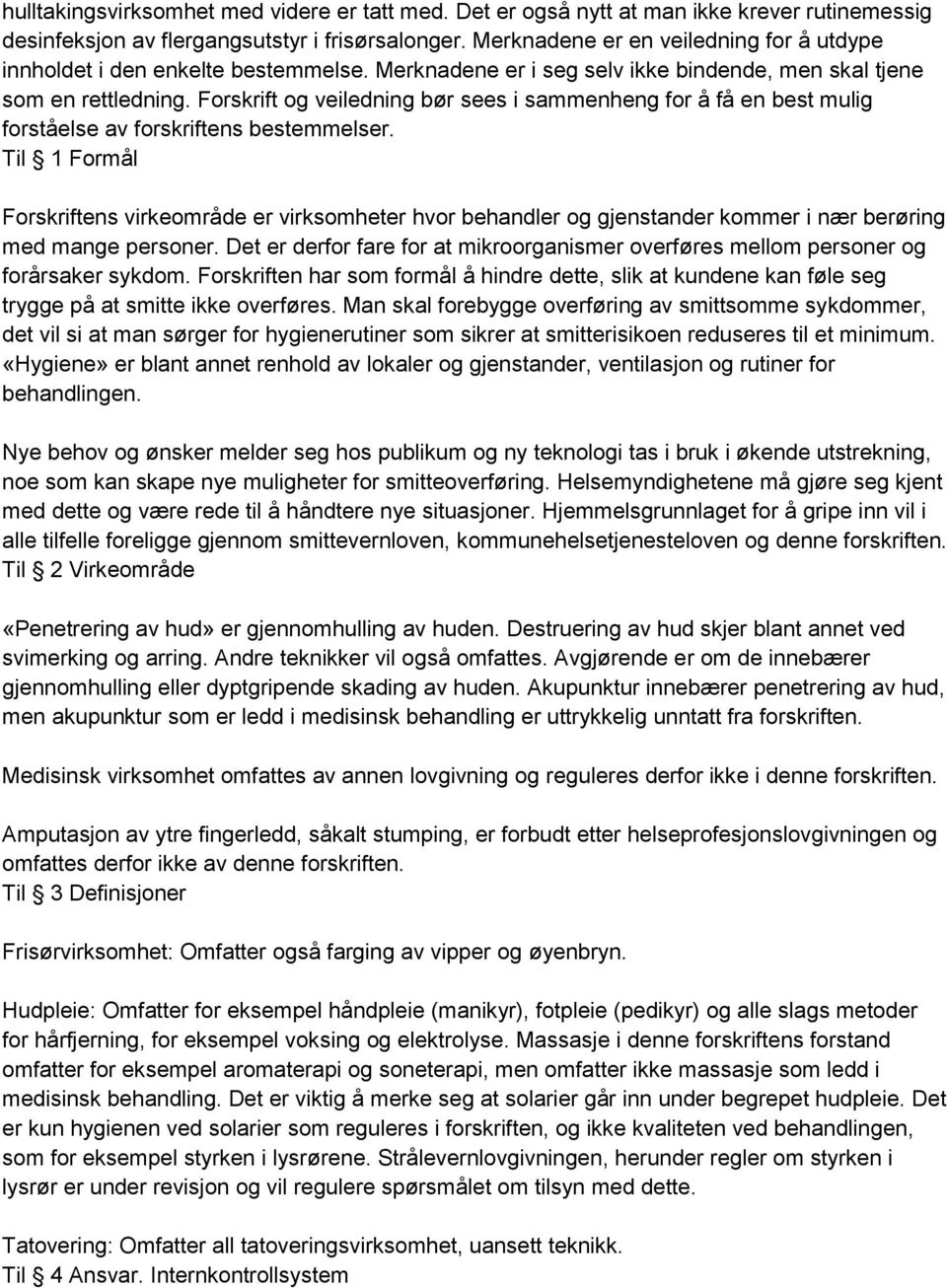 Forskrift og veiledning bør sees i sammenheng for å få en best mulig forståelse av forskriftens bestemmelser.