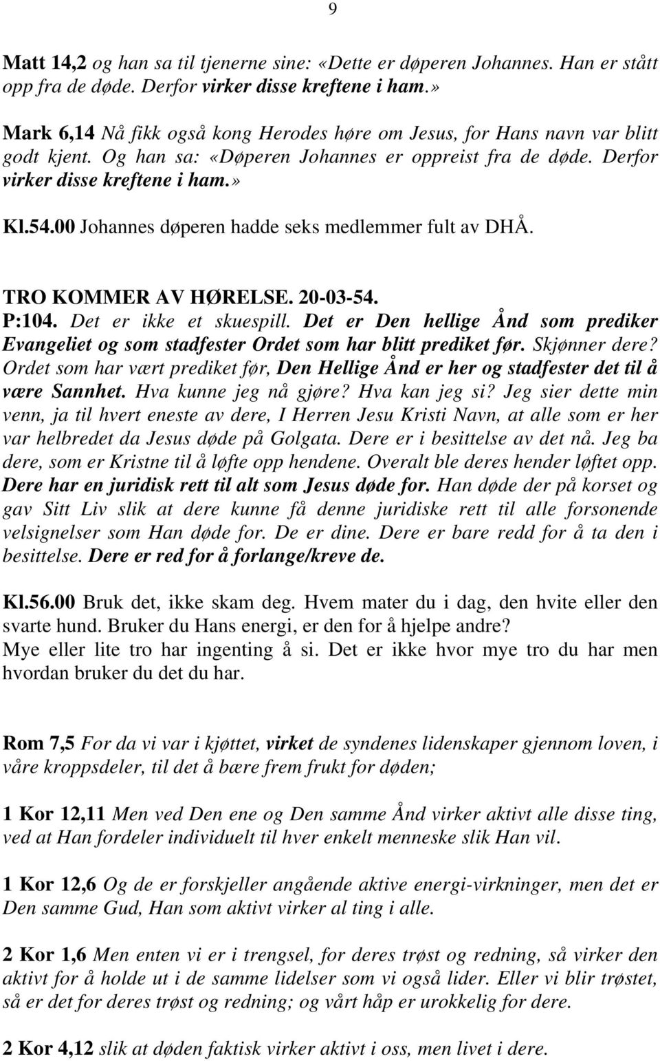 00 Johannes døperen hadde seks medlemmer fult av DHÅ. TRO KOMMER AV HØRELSE. 20-03-54. P:104. Det er ikke et skuespill.