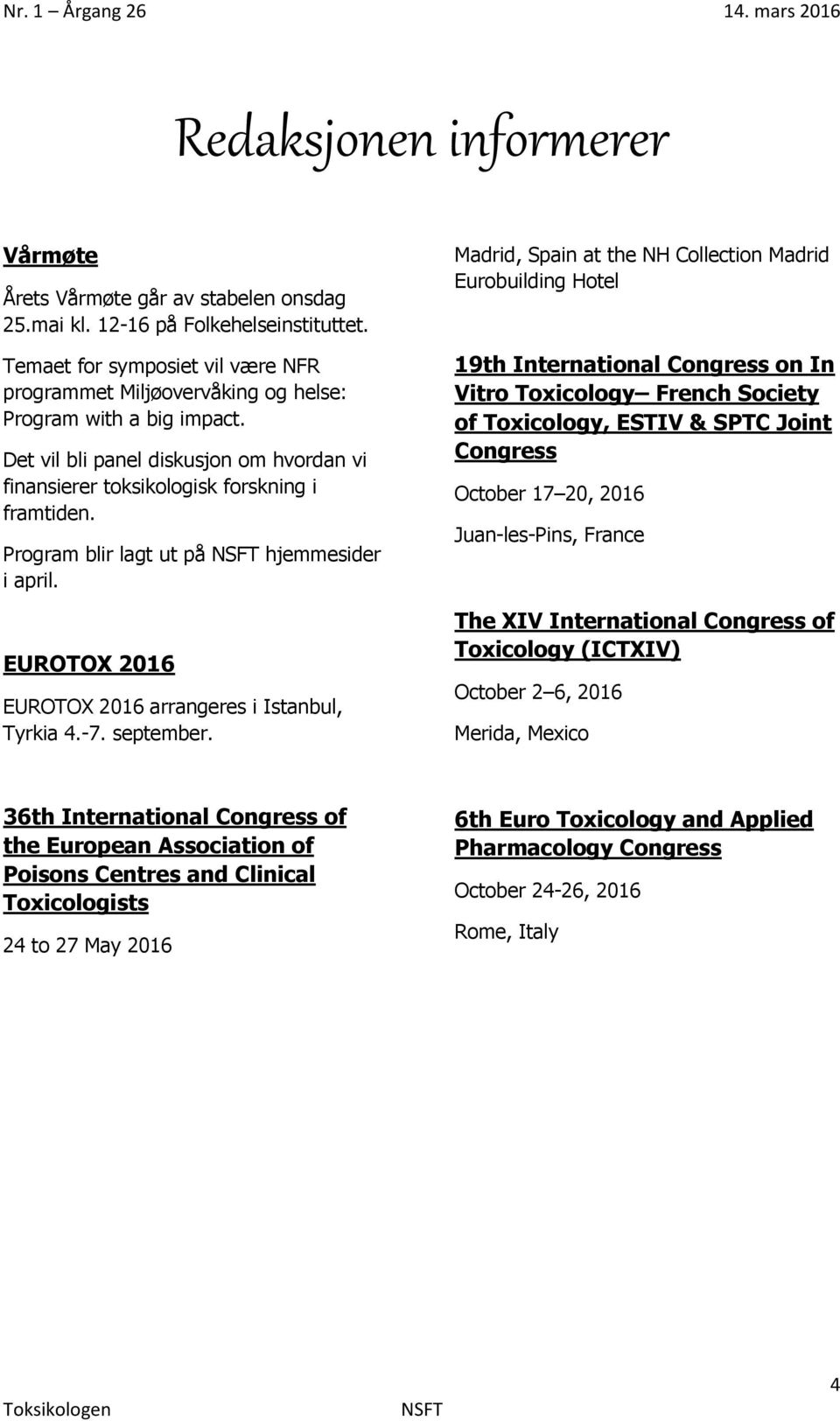 Program blir lagt ut på hjemmesider i april. EUROTOX 2016 EUROTOX 2016 arrangeres i Istanbul, Tyrkia 4.-7. september.