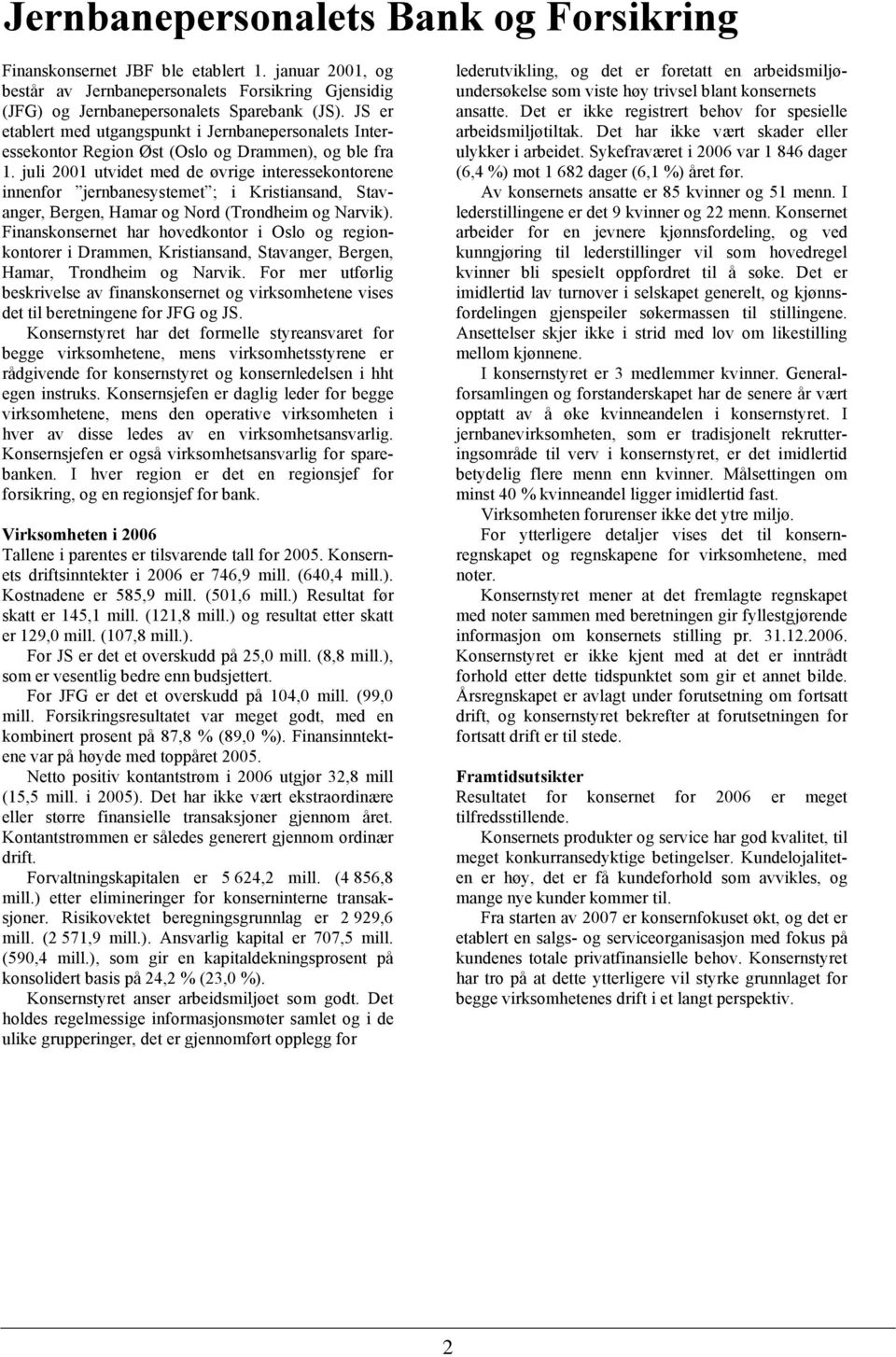 juli 2001 utvidet med de øvrige interessekontorene innenfor jernbanesystemet ; i Kristiansand, Stavanger, Bergen, Hamar og Nord (Trondheim og Narvik).