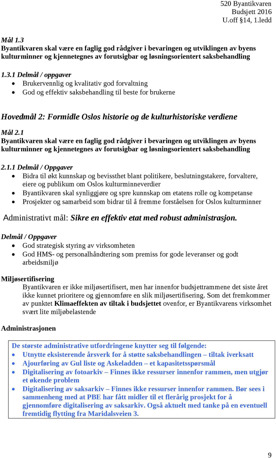 1 Delmål/ / oppgaver 0 Brukervennlig og kvalitativ god forvaltning 0 God og effektiv saksbehandling til beste for brukerne Hovedmål 2: F Formidle Oslos historie og de kulturhistoriske verdiene Mål 2.