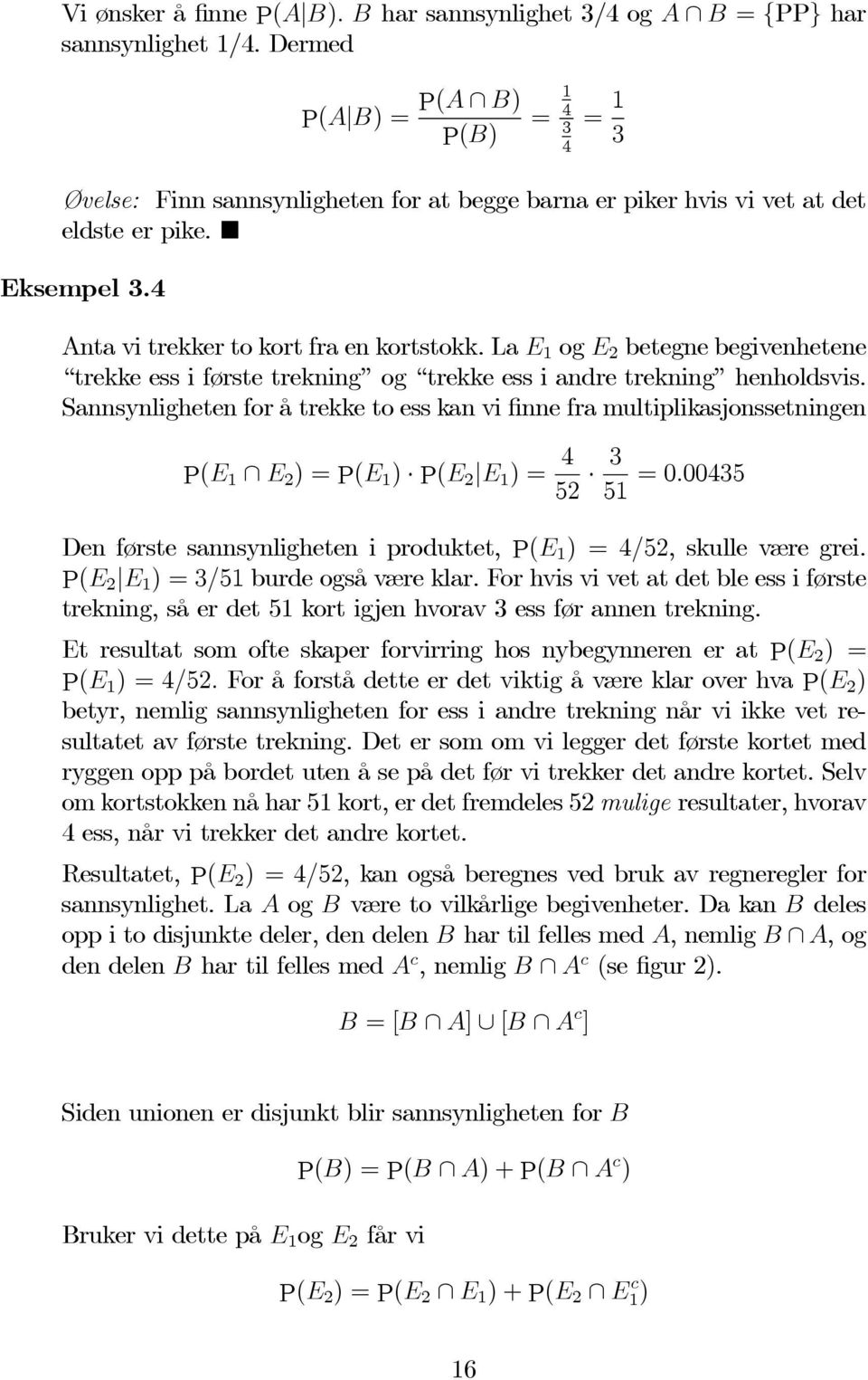 La E 1 og E 2 betegne begivenhetene trekke ess i første trekning og trekke ess i andre trekning henholdsvis.