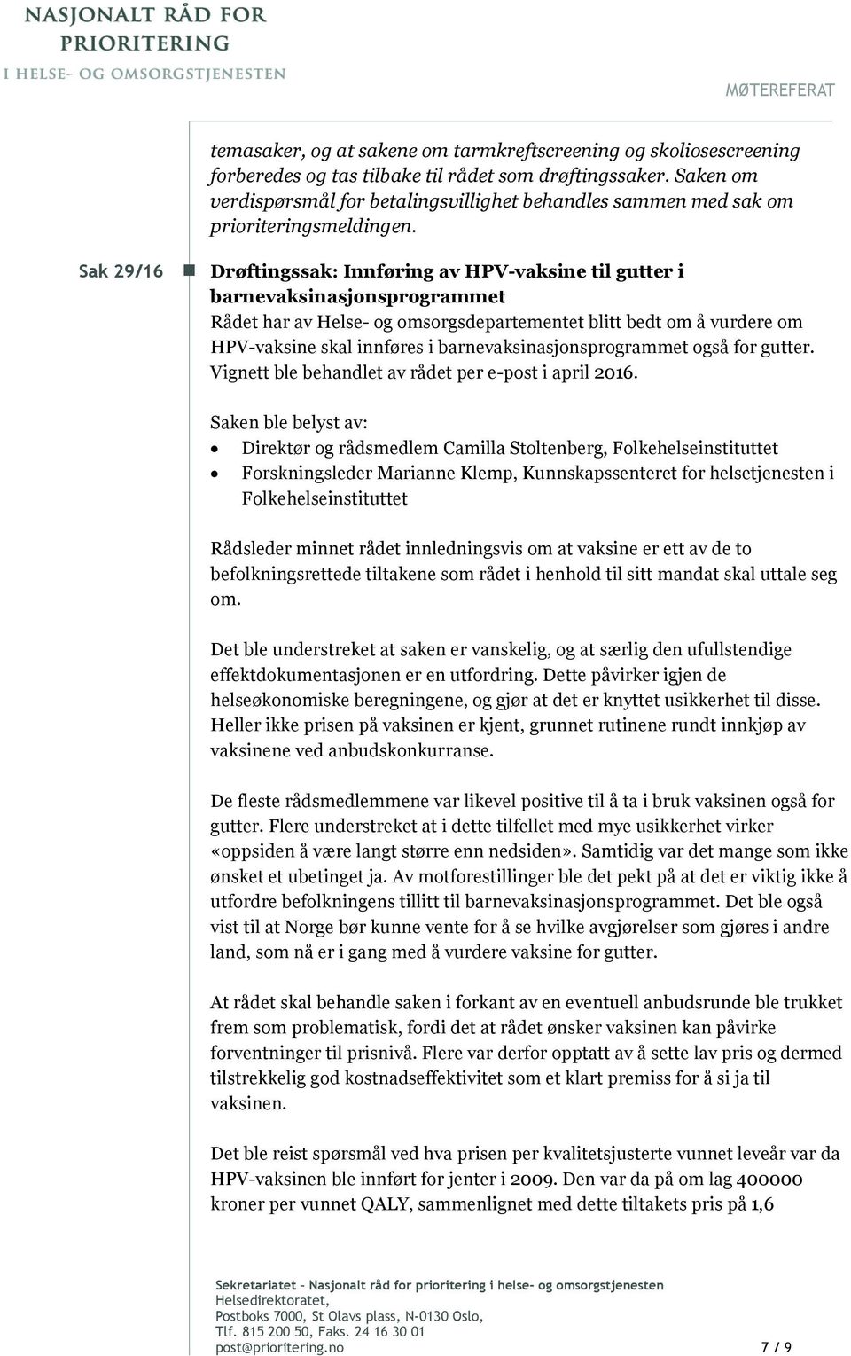 Drøftingssak: Innføring av HPV-vaksine til gutter i barnevaksinasjonsprogrammet Rådet har av Helse- og omsorgsdepartementet blitt bedt om å vurdere om HPV-vaksine skal innføres i