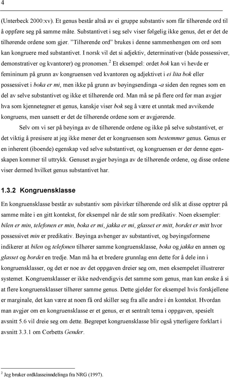 I norsk vil det si adjektiv, determinativer (både possessiver, demonstrativer og kvantorer) og pronomen.