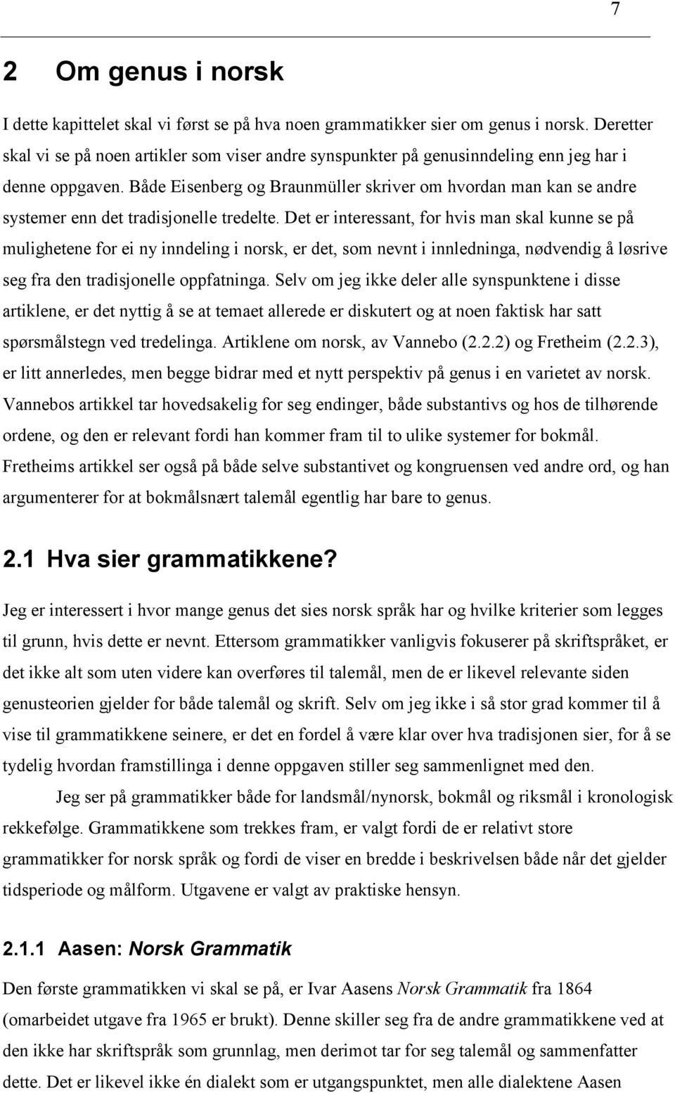 Både Eisenberg og Braunmüller skriver om hvordan man kan se andre systemer enn det tradisjonelle tredelte.