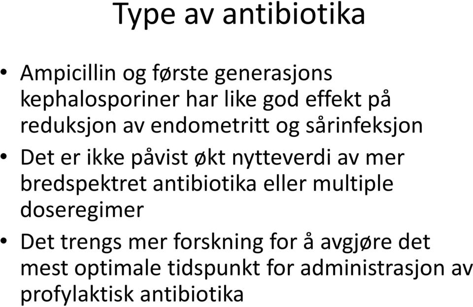 av mer bredspektret antibiotika eller multiple doseregimer Det trengs mer forskning