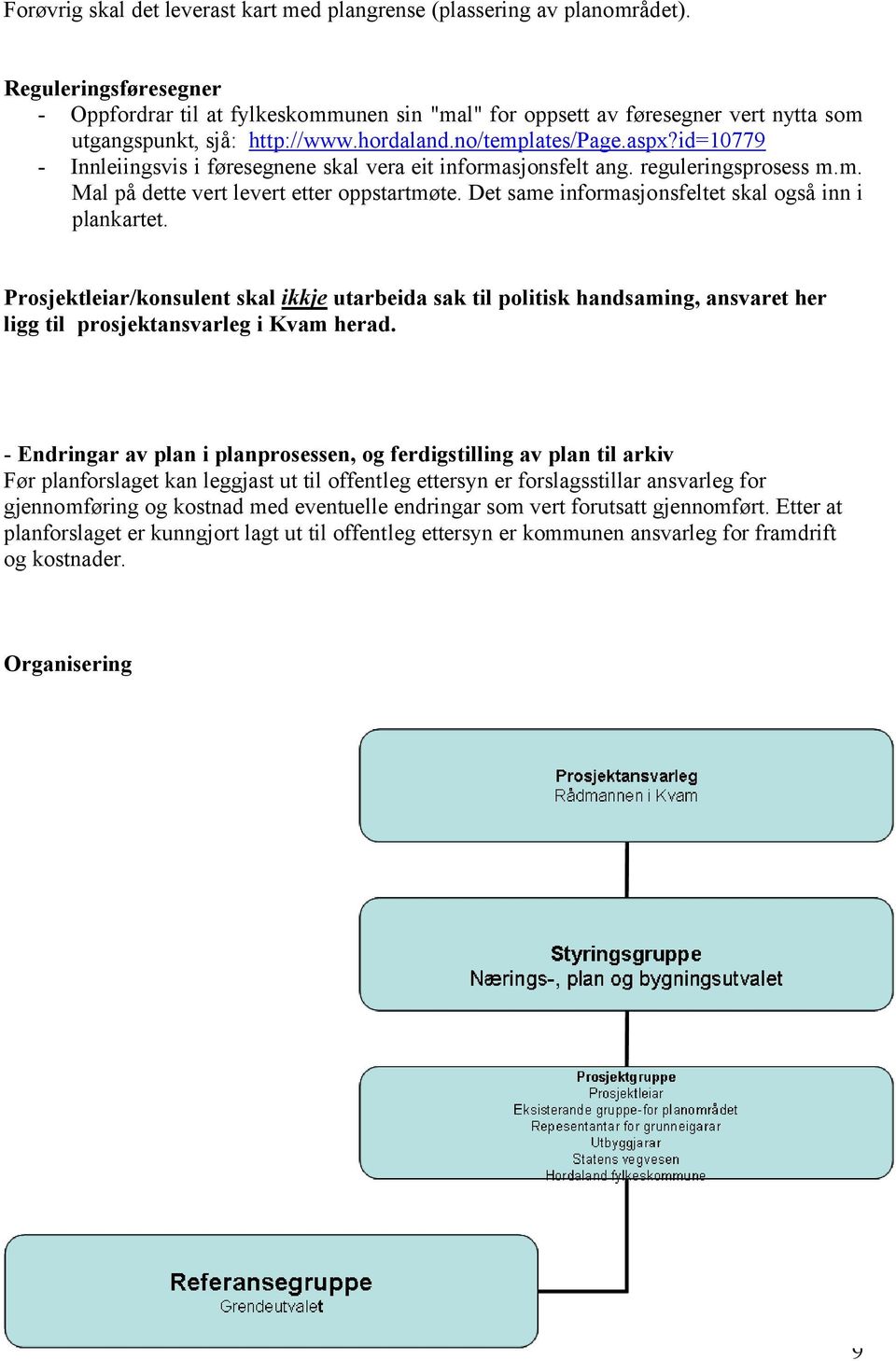 id=10779 - Innleiingsvis i føresegnene skal vera eit informasjonsfelt ang. reguleringsprosess m.m. Mal på dette vert levert etter oppstartmøte. Det same informasjonsfeltet skal også inn i plankartet.