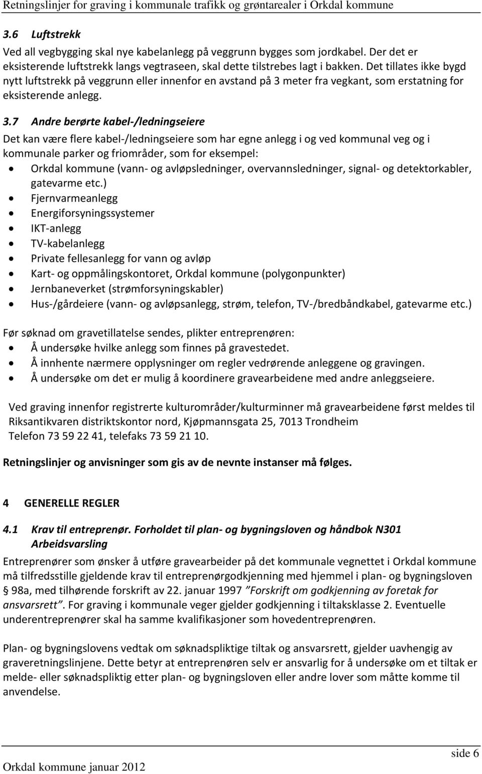 meter fra vegkant, som erstatning for eksisterende anlegg. 3.