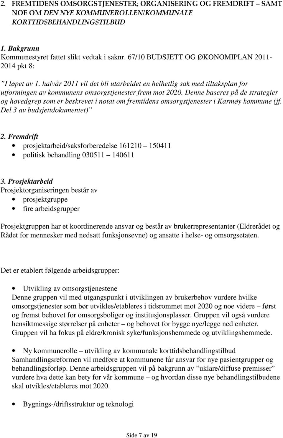 Denne baseres på de strategier og hovedgrep som er beskrevet i notat om fremtidens omsorgstjenester i Karmøy kommune (jf. Del 3 av budsjettdokumentet) 2.