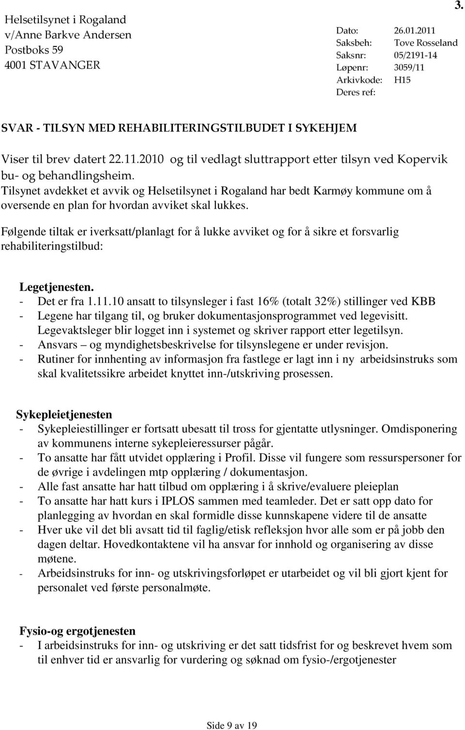 Tilsynet avdekket et avvik og Helsetilsynet i Rogaland har bedt Karmøy kommune om å oversende en plan for hvordan avviket skal lukkes.