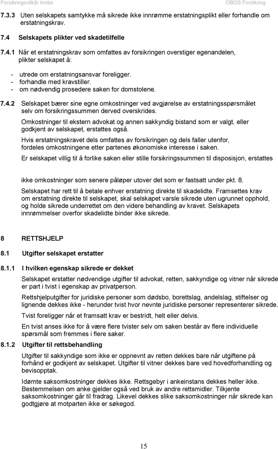 - forhandle med kravstiller. - om nødvendig prosedere saken for domstolene. 7.4.