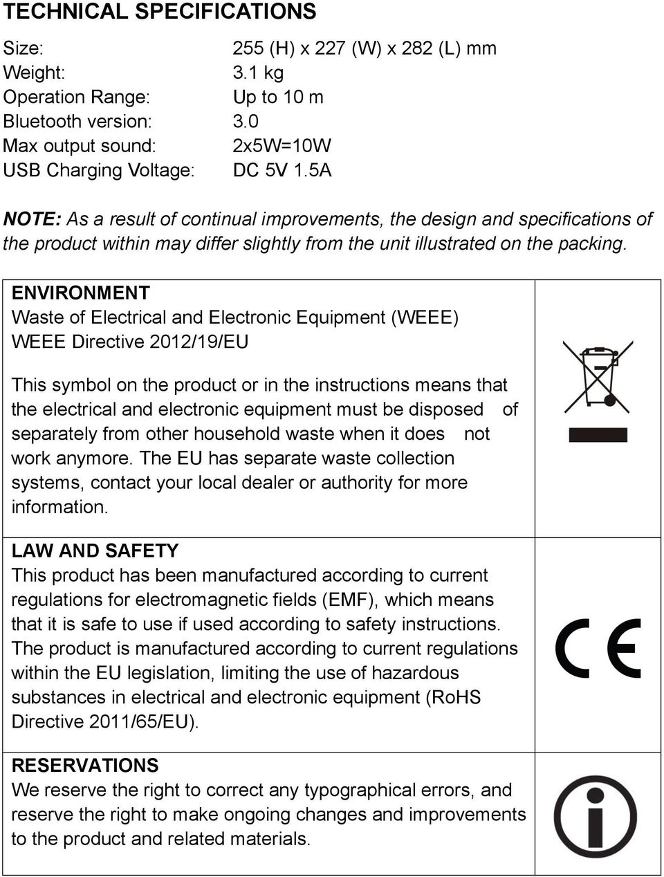ENVIRONMENT Waste of Electrical and Electronic Equipment (WEEE) WEEE Directive 2012/19/EU This symbol on the product or in the instructions means that the electrical and electronic equipment must be