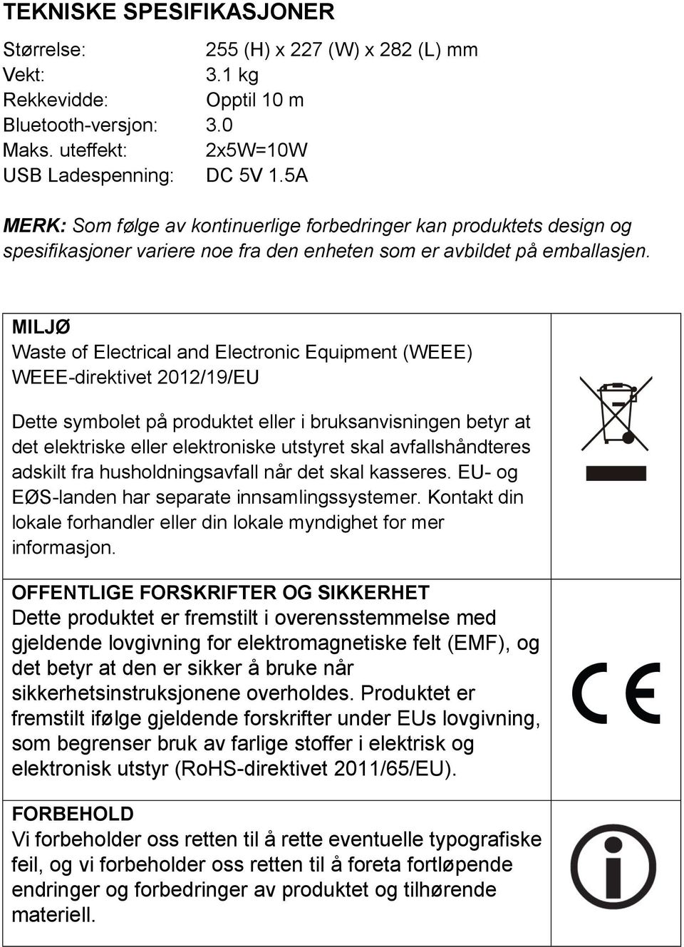 MILJØ Waste of Electrical and Electronic Equipment (WEEE) WEEE-direktivet 2012/19/EU Dette symbolet på produktet eller i bruksanvisningen betyr at det elektriske eller elektroniske utstyret skal