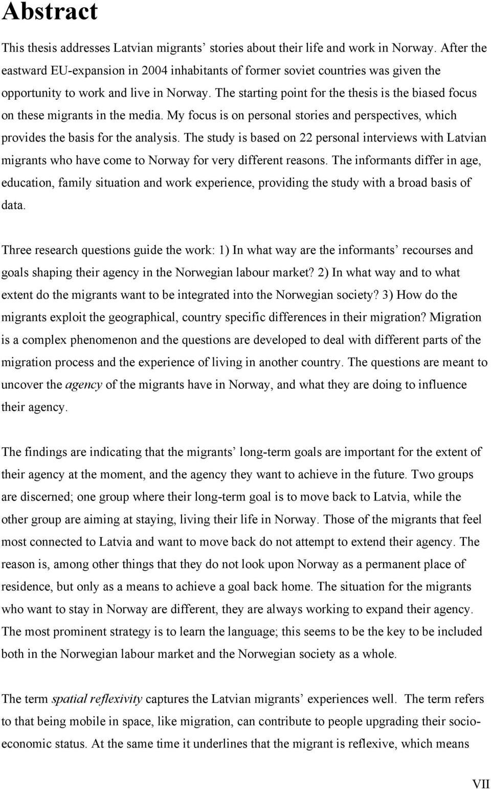 The starting point for the thesis is the biased focus on these migrants in the media. My focus is on personal stories and perspectives, which provides the basis for the analysis.