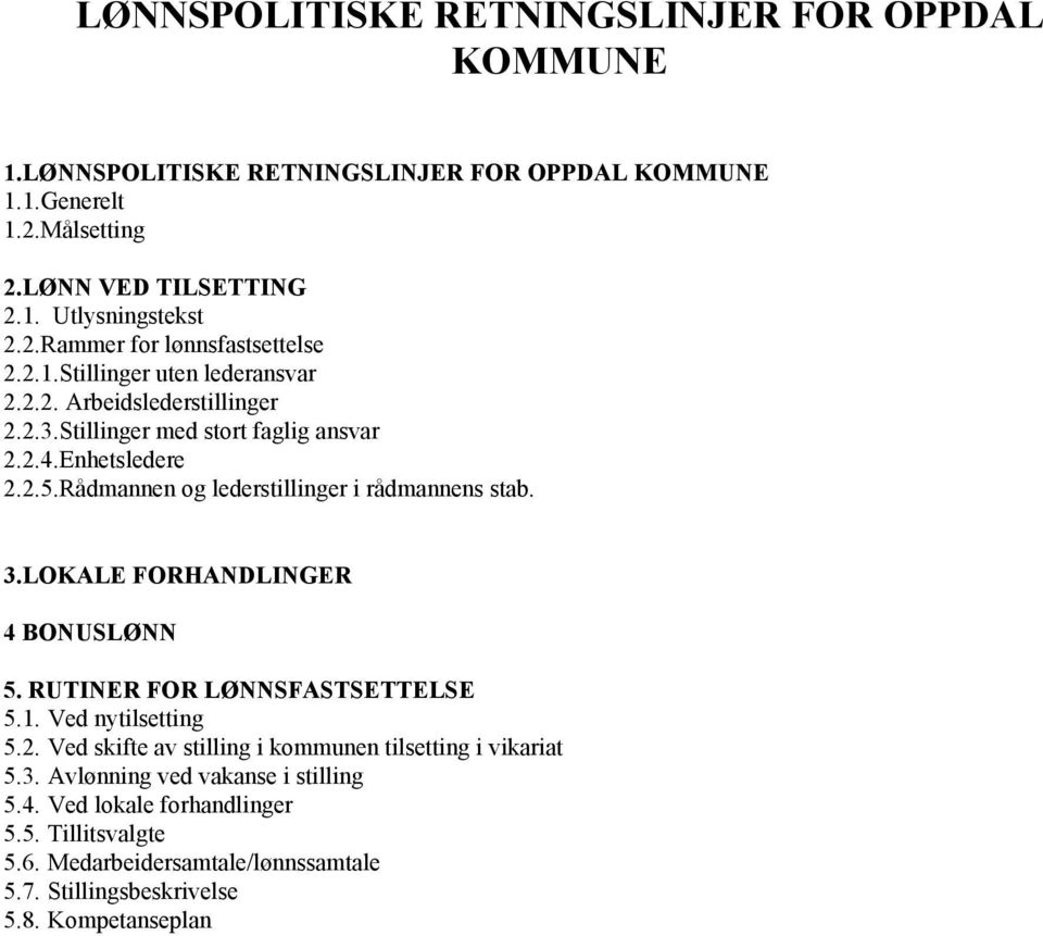 3.LOKALE FORHANDLINGER 4 BONUSLØNN 5. RUTINER FOR LØNNSFASTSETTELSE 5.1. Ved nytilsetting 5.2. Ved skifte av stilling i kommunen tilsetting i vikariat 5.3. Avlønning ved vakanse i stilling 5.