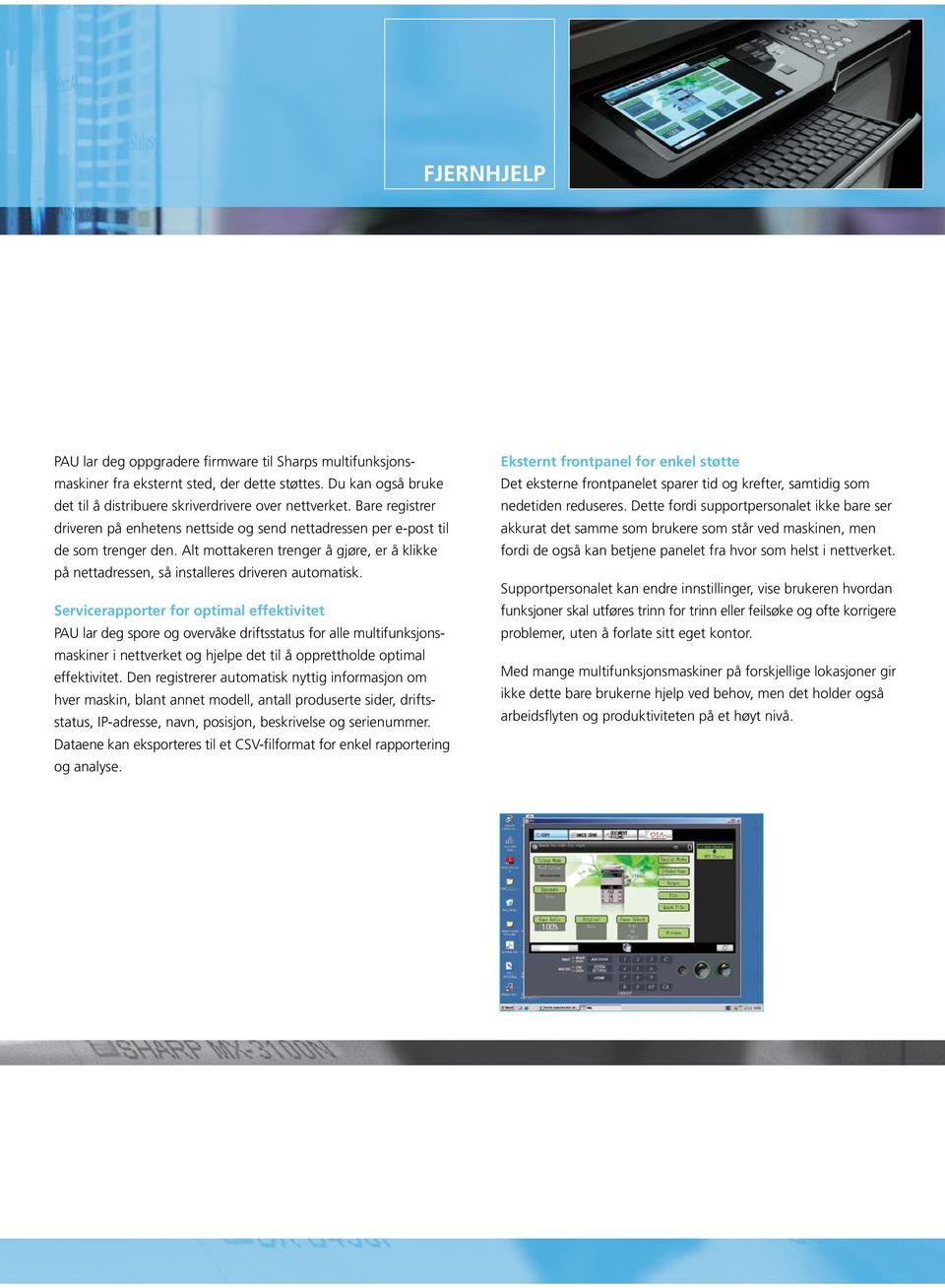 Servicerapporter for optimal effektivitet PAU lar deg spore og overvåke driftsstatus for alle multifunksjonsmaskiner i nettverket og hjelpe det til å opprettholde optimal effektivitet.