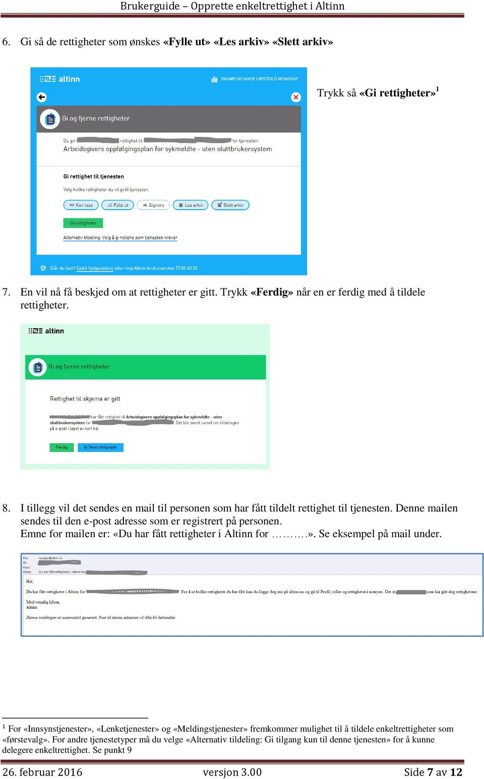 Denne mailen sendes til den e-post adresse som er registrert på personen. Emne for mailen er: «Du har fått rettigheter i Altinn for.». Se eksempel på mail under.