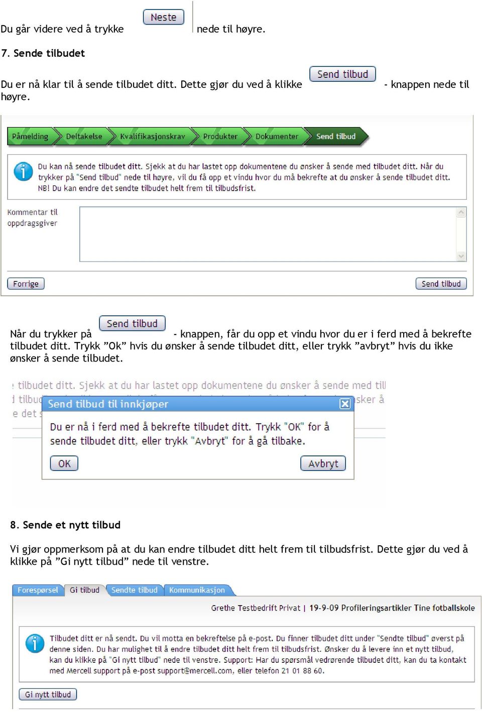 - knappen nede til Når du trykker på - knappen, får du opp et vindu hvor du er i ferd med å bekrefte tilbudet ditt.