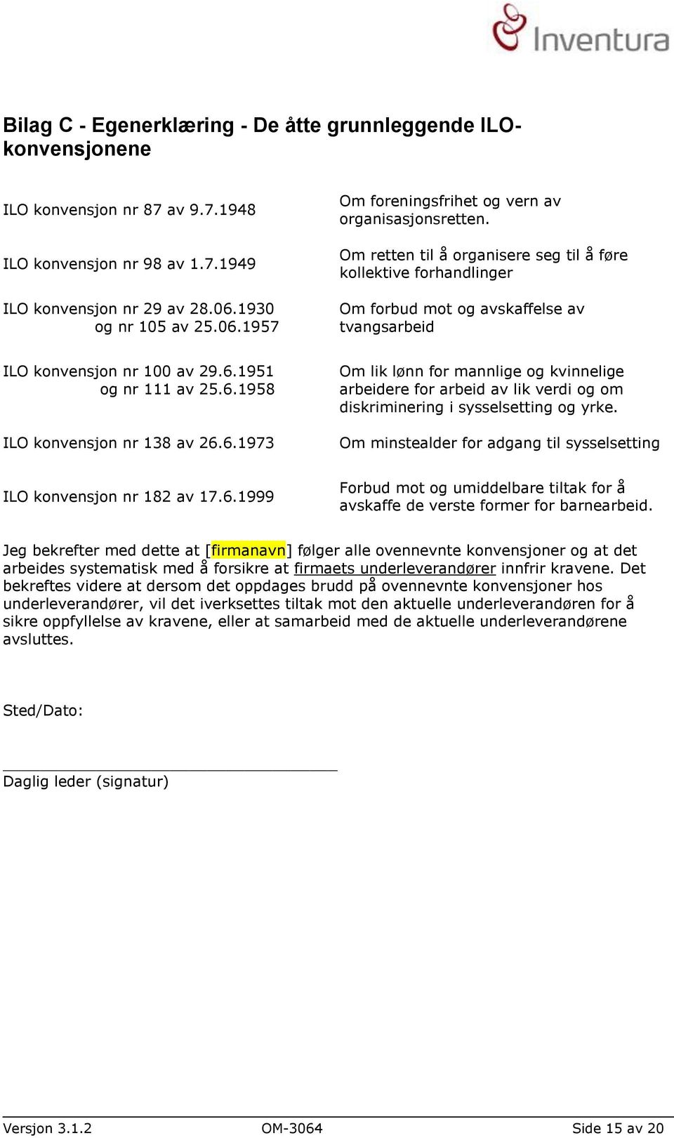 Om retten til å organisere seg til å føre kollektive forhandlinger Om forbud mot og avskaffelse av tvangsarbeid ILO konvensjon nr 100 av 29.6.