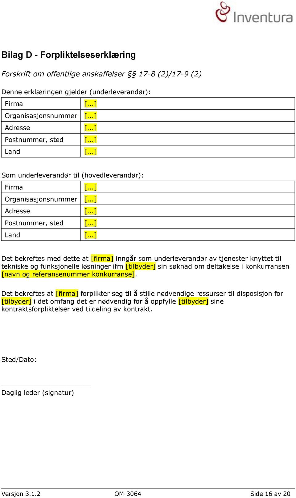 ..] Som underleverandør til (hovedleverandør): Firma [...] Organisasjonsnummer [...] Adresse [.