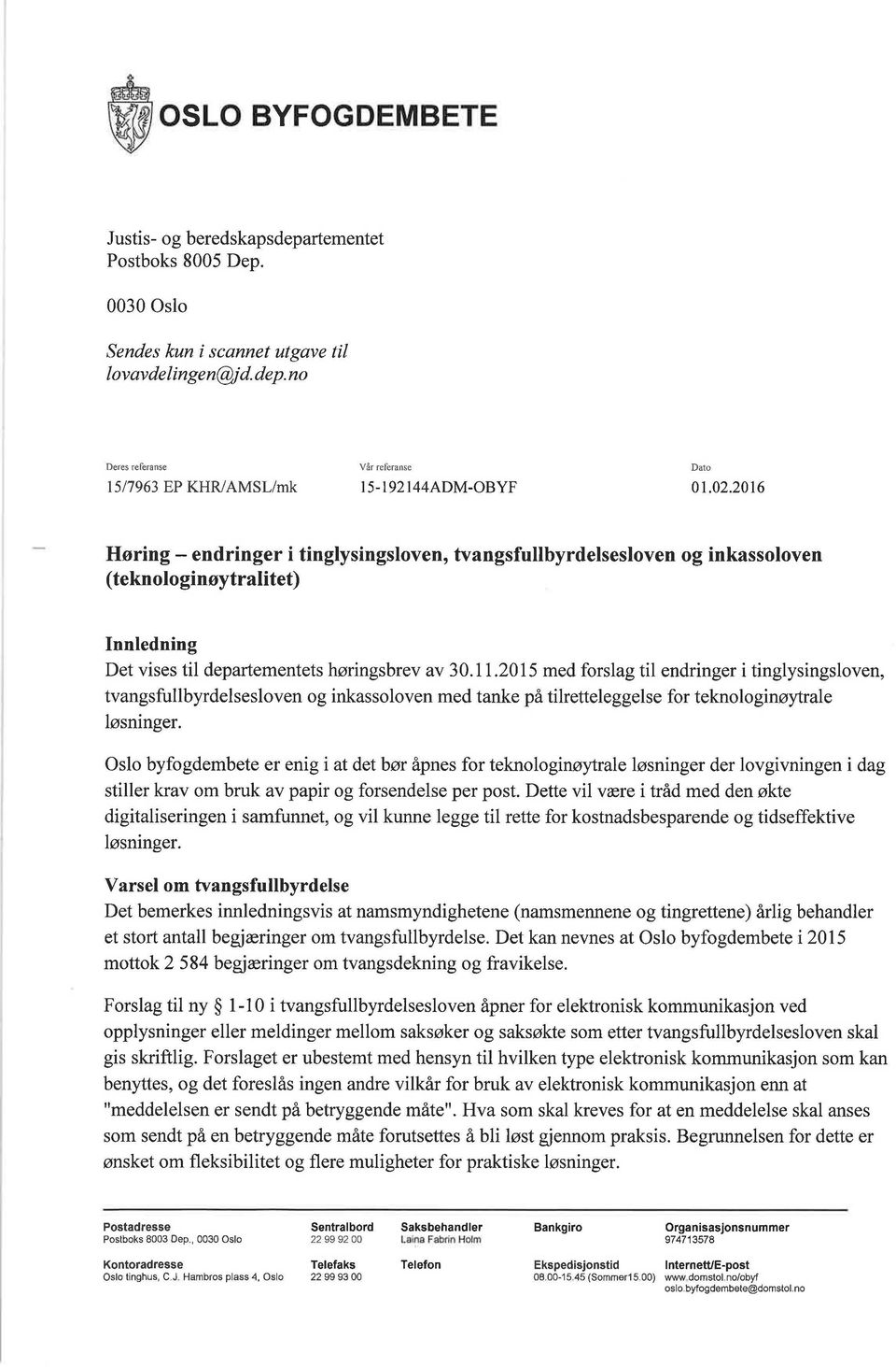 2016 Høring - endringer i tinglysingsloven, tvangsfullbyrdelsesloven og inkassoloven (teknologinøytralitet) Innledning Det vises til departementets høringsbrev av 30.11.