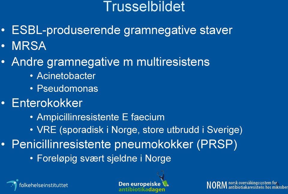 Ampicillinresistente E faecium VRE (sporadisk i Norge, store utbrudd i