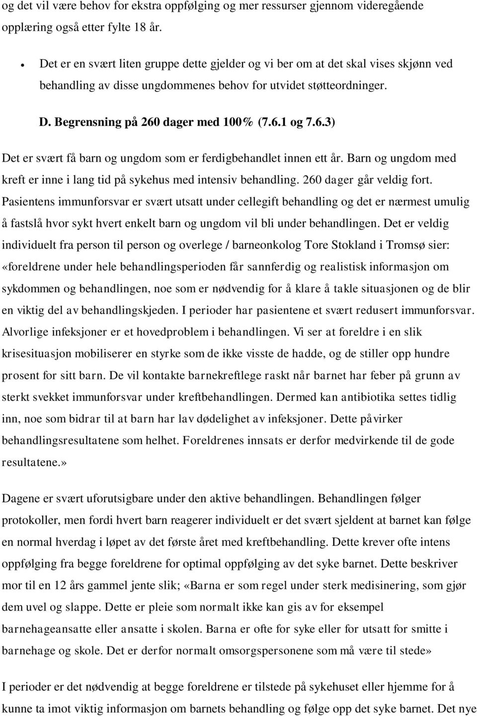 6.3) Det er svært få barn og ungdom som er ferdigbehandlet innen ett år. Barn og ungdom med kreft er inne i lang tid på sykehus med intensiv behandling. 260 dager går veldig fort.