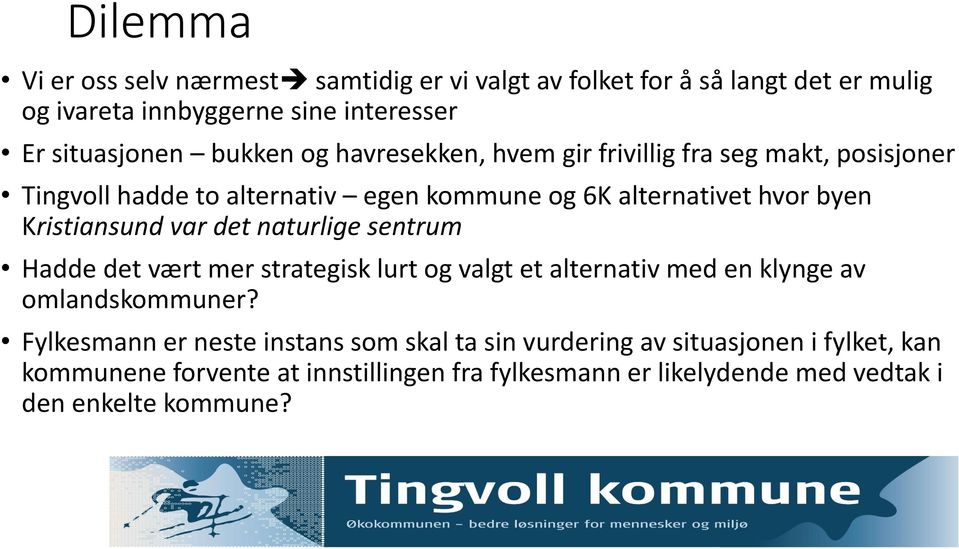 Kristiansund var det naturlige sentrum Hadde det vært mer strategisk lurt og valgt et alternativ med en klynge av omlandskommuner?