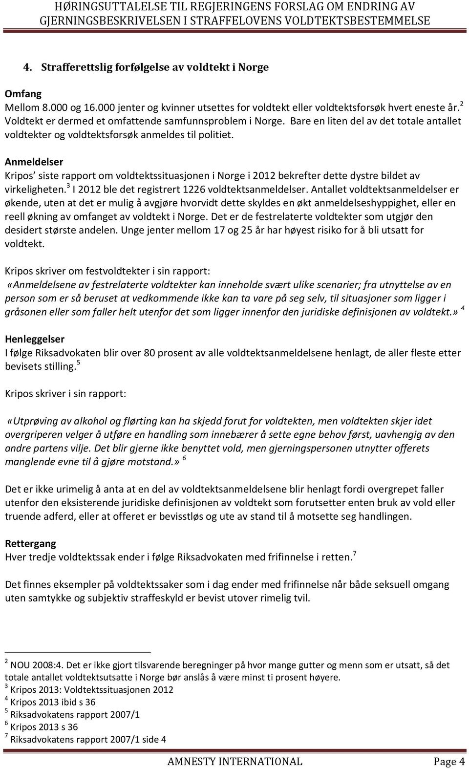 Anmeldelser Kripos siste rapport om voldtektssituasjonen i Norge i 2012 bekrefter dette dystre bildet av virkeligheten. 3 I 2012 ble det registrert 1226 voldtektsanmeldelser.