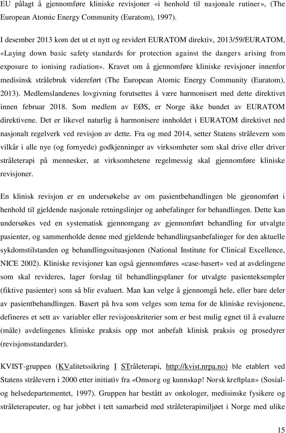 Kravet om å gjennomføre kliniske revisjoner innenfor medisinsk strålebruk videreført (The European Atomic Energy Community (Euratom), 2013).