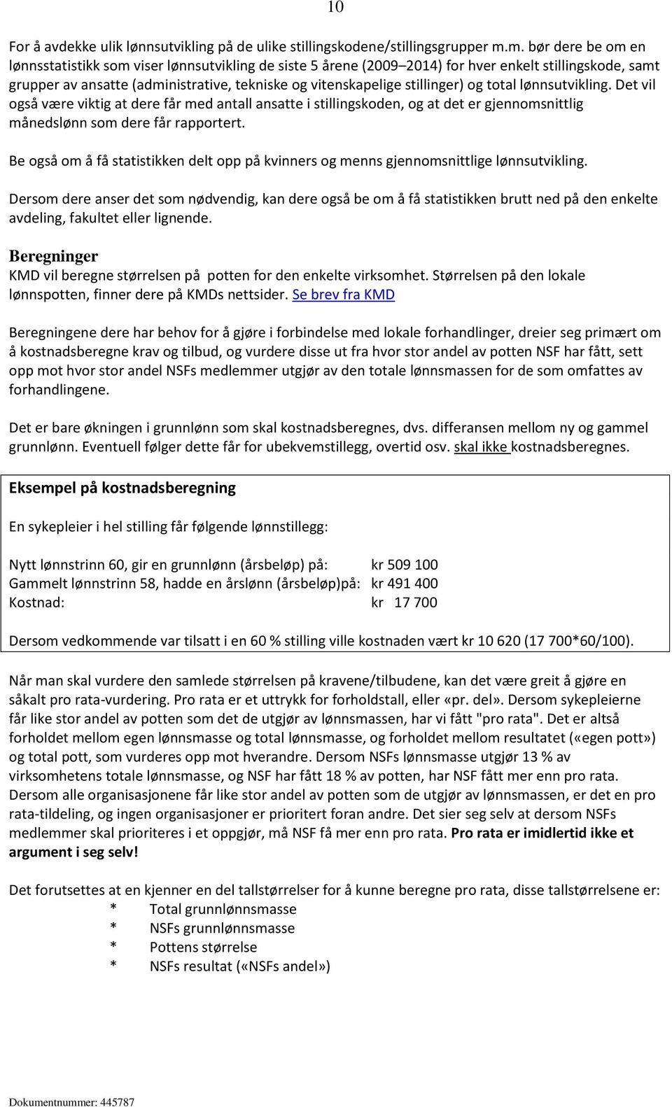 stillinger) og total lønnsutvikling. Det vil også være viktig at dere får med antall ansatte i stillingskoden, og at det er gjennomsnittlig månedslønn som dere får rapportert.