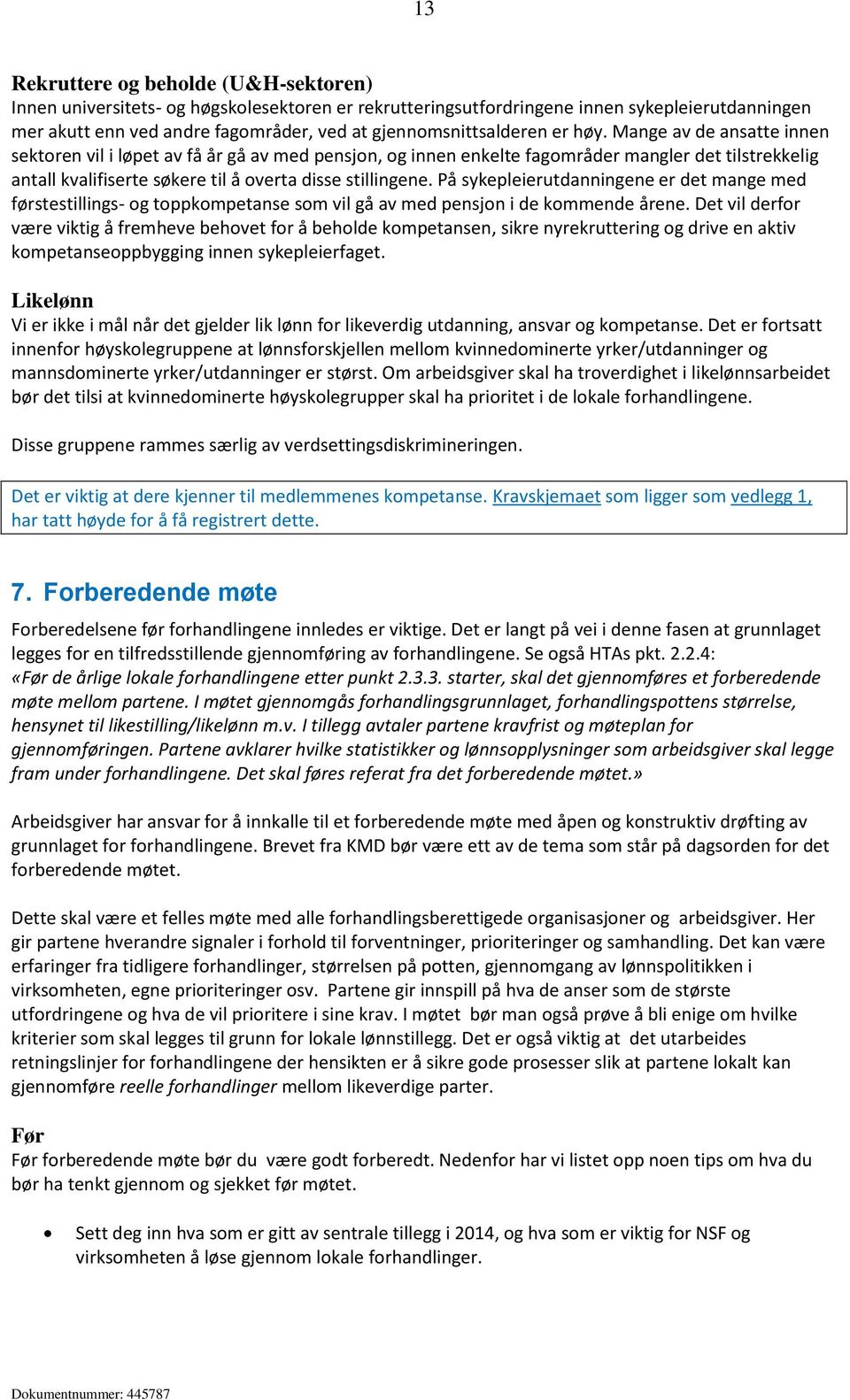 Mange av de ansatte innen sektoren vil i løpet av få år gå av med pensjon, og innen enkelte fagområder mangler det tilstrekkelig antall kvalifiserte søkere til å overta disse stillingene.