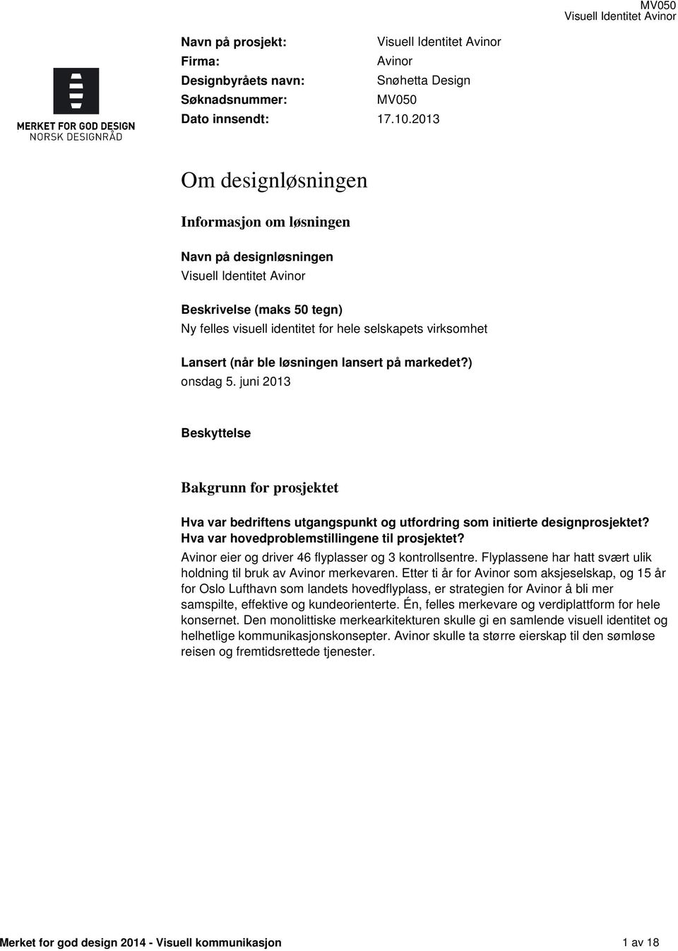 markedet?) onsdag 5. juni 2013 Beskyttelse Bakgrunn for prosjektet Hva var bedriftens utgangspunkt og utfordring som initierte designprosjektet? Hva var hovedproblemstillingene til prosjektet?