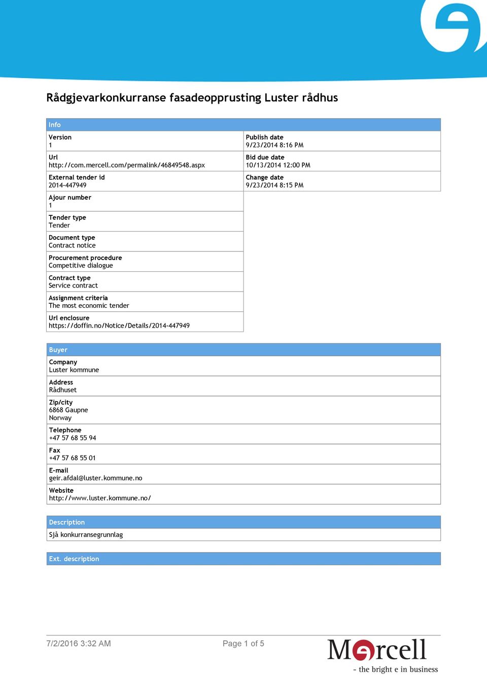 Assignment criteria The most economic tender Url enclosure https://doffin.