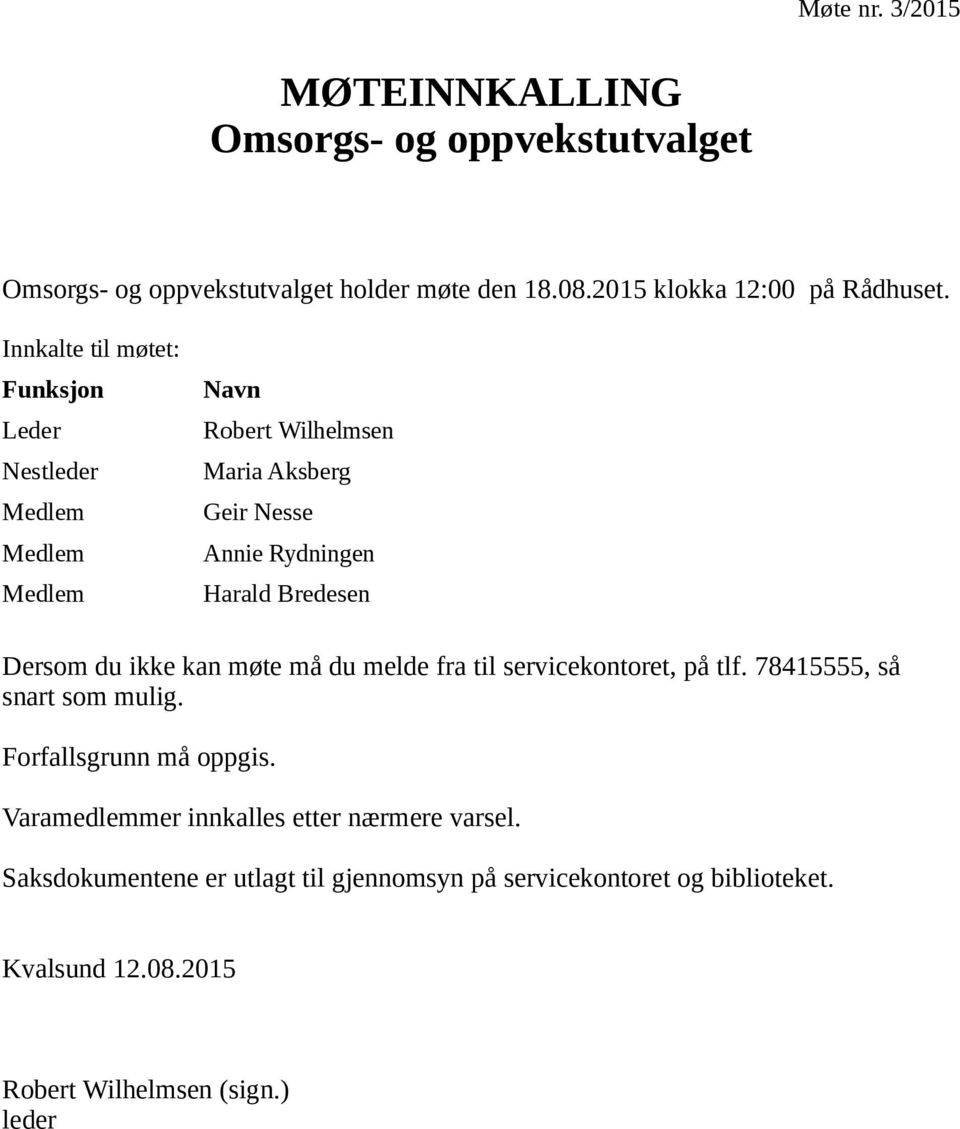 Dersom du ikke kan møte må du melde fra til servicekontoret, på tlf. 78415555, så snart som mulig. Forfallsgrunn må oppgis.