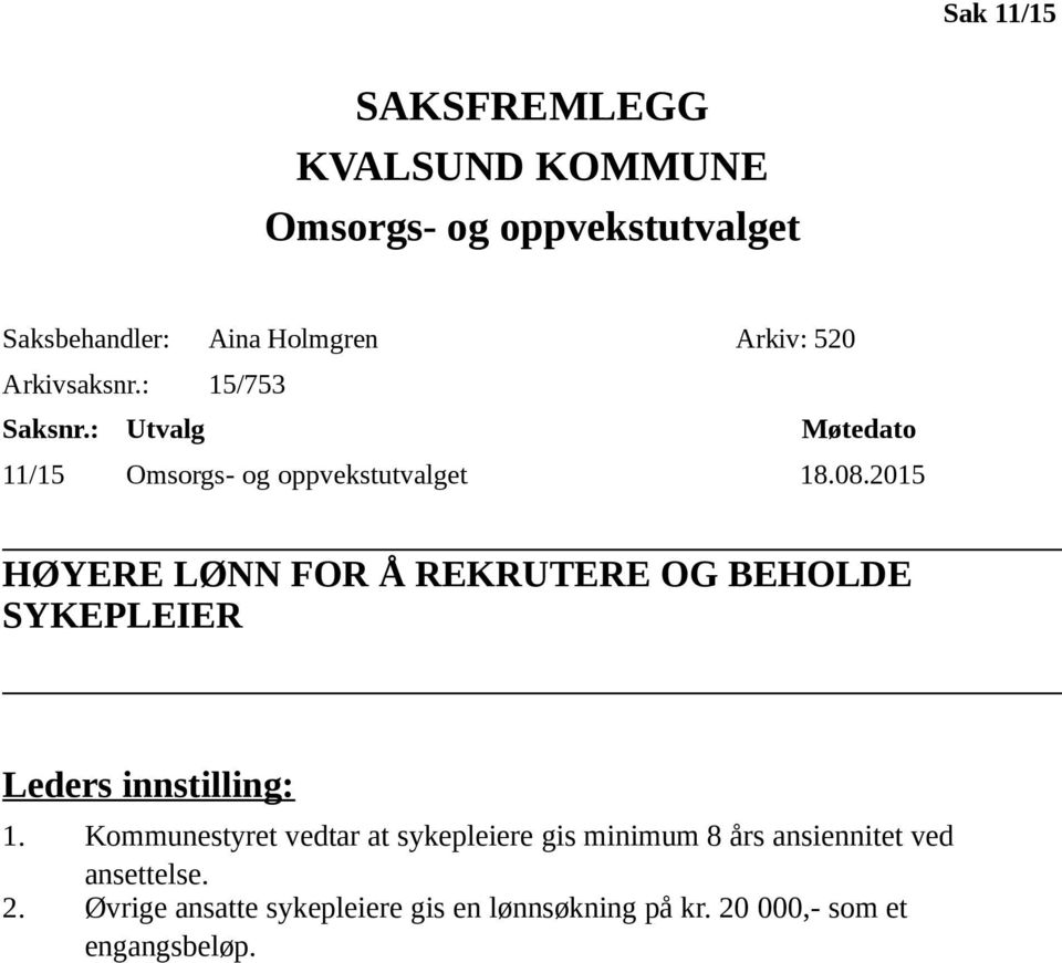 2015 HØYERE LØNN FOR Å REKRUTERE OG BEHOLDE SYKEPLEIER Leders innstilling: 1.