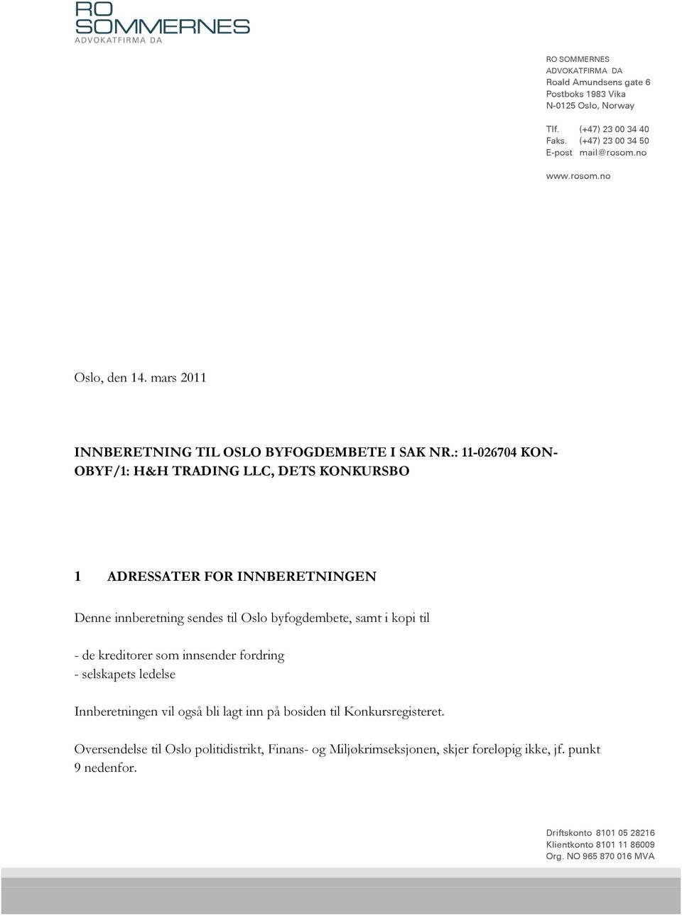 : 11-026704 KON- OBYF/1: H&H TRADING LLC, DETS KONKURSBO 1 ADRESSATER FOR INNBERETNINGEN Denne innberetning sendes til Oslo byfogdembete, samt i kopi til - de kreditorer som