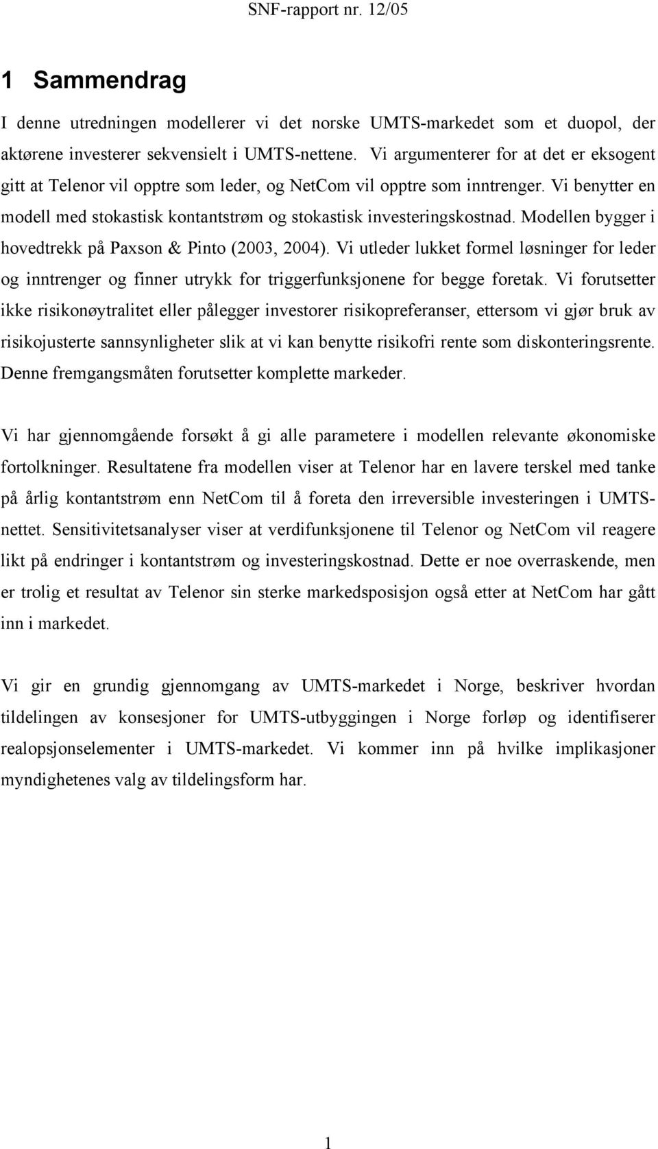 Modellen bygger i hovedrekk på Paxson & Pino (2003, 2004). Vi uleder lukke formel løsninger for leder og innrenger og finner urykk for riggerfunksjonene for begge foreak.