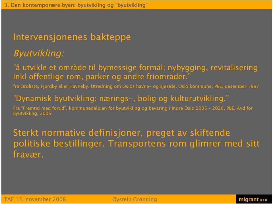 Oslo kommune, PBE, desember 1997 Dynamisk byutvikling: nærings-, bolig og kulturutvikling.