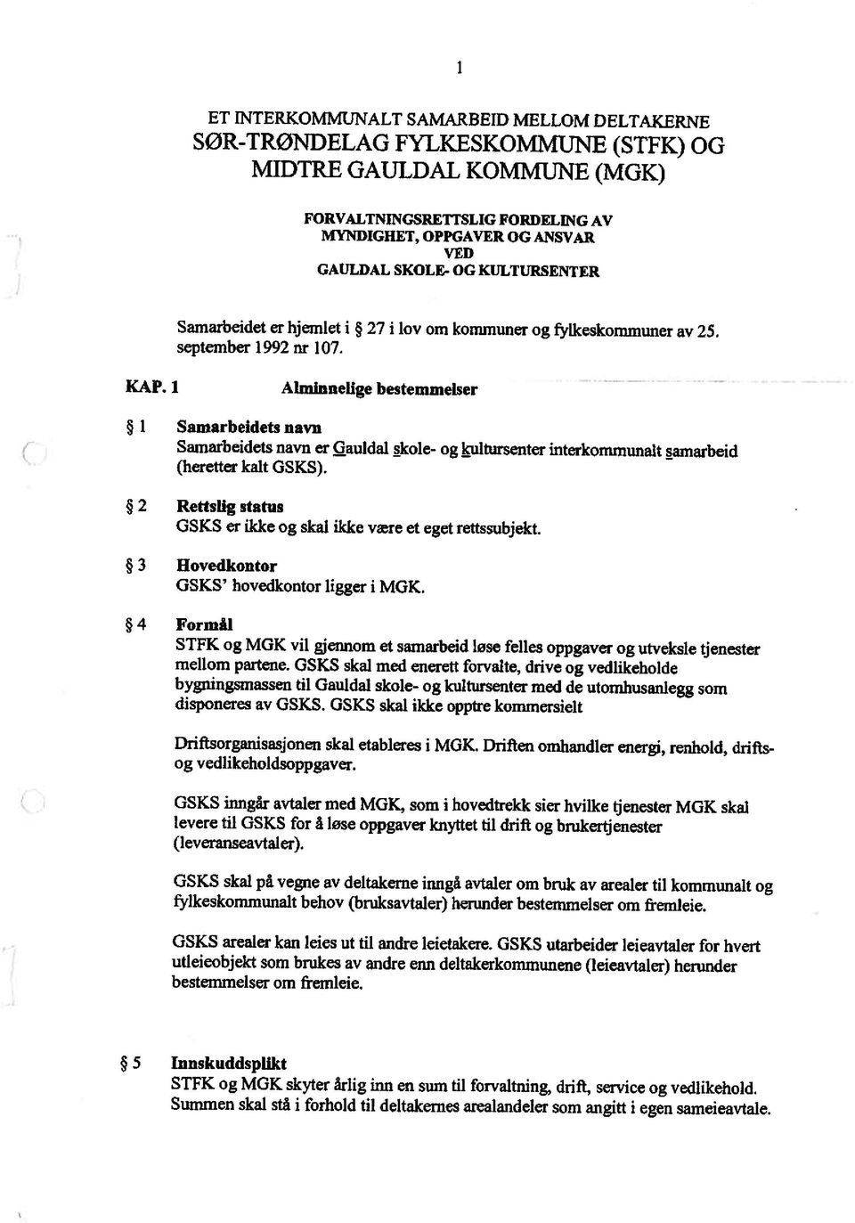 i Alminnelige bestemmelser 1 Samarbeidets navn Samarbeidets navn er Qauldal Ækole- og jçultursenter interkommunalt!amarbeid (heretter kalt GSKS).