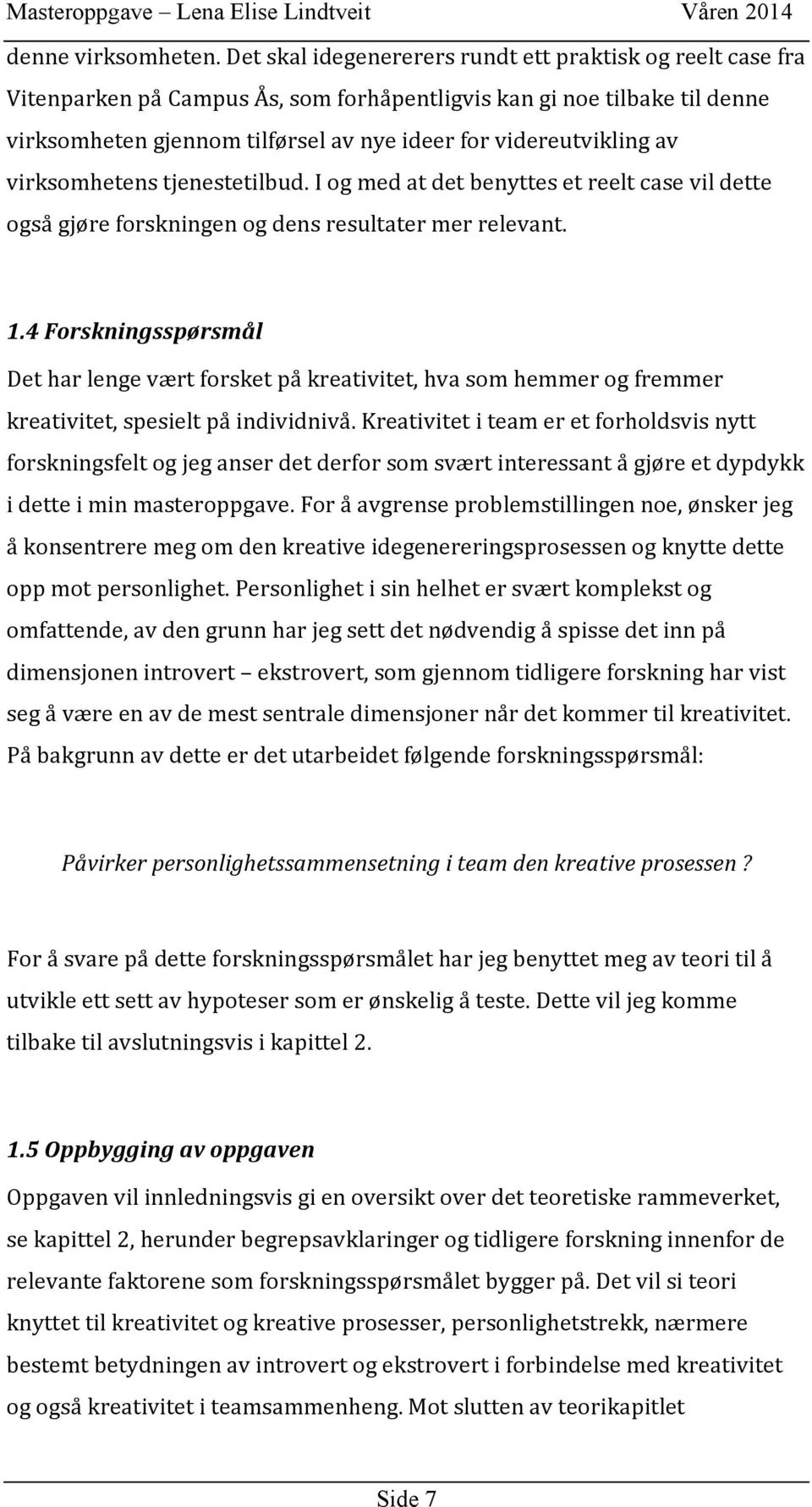 virksomhetenstjenestetilbud.iogmedatdetbenyttesetreeltcasevildette ogsågjøreforskningenogdensresultatermerrelevant. 1.