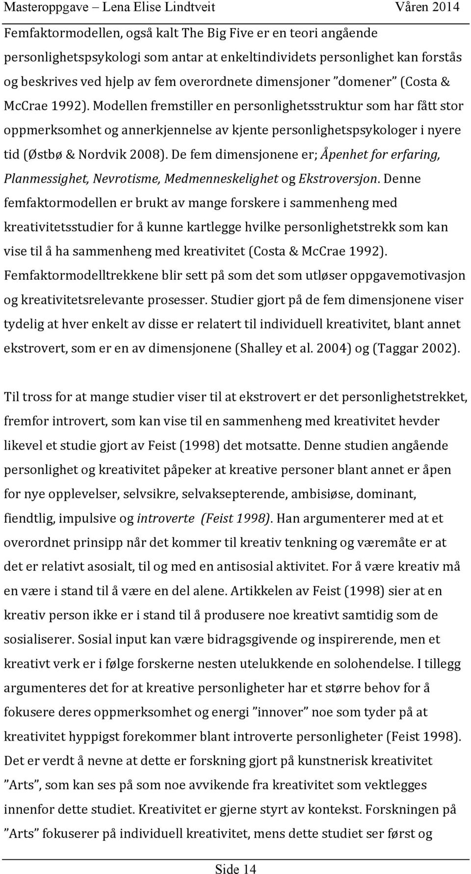 defemdimensjoneneer;åpenhet/for/erfaring,/ Planmessighet,/Nevrotisme,/Medmenneskelighet/ogEkstroversjon.