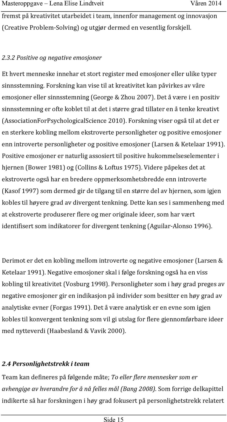 forskningkanvisetilatkreativitetkanpåvirkesavvåre emosjonerellersinnsstemning(george&zhou2007).