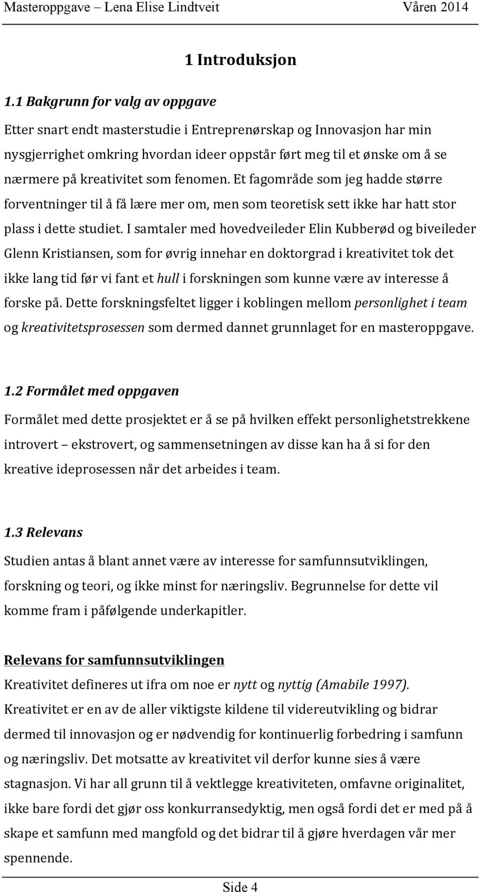 etfagområdesomjeghaddestørre forventningertilåfålæremerom,mensomteoretisksettikkeharhattstor plassidettestudiet.