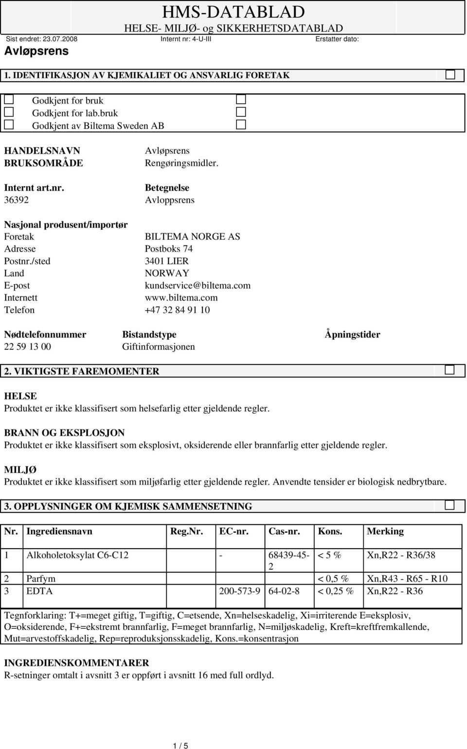 com Internett www.biltema.com Telefon +47 32 84 91 10 Nødtelefonnummer Bistandstype Åpningstider 22 59 13 00 Giftinformasjonen 2.