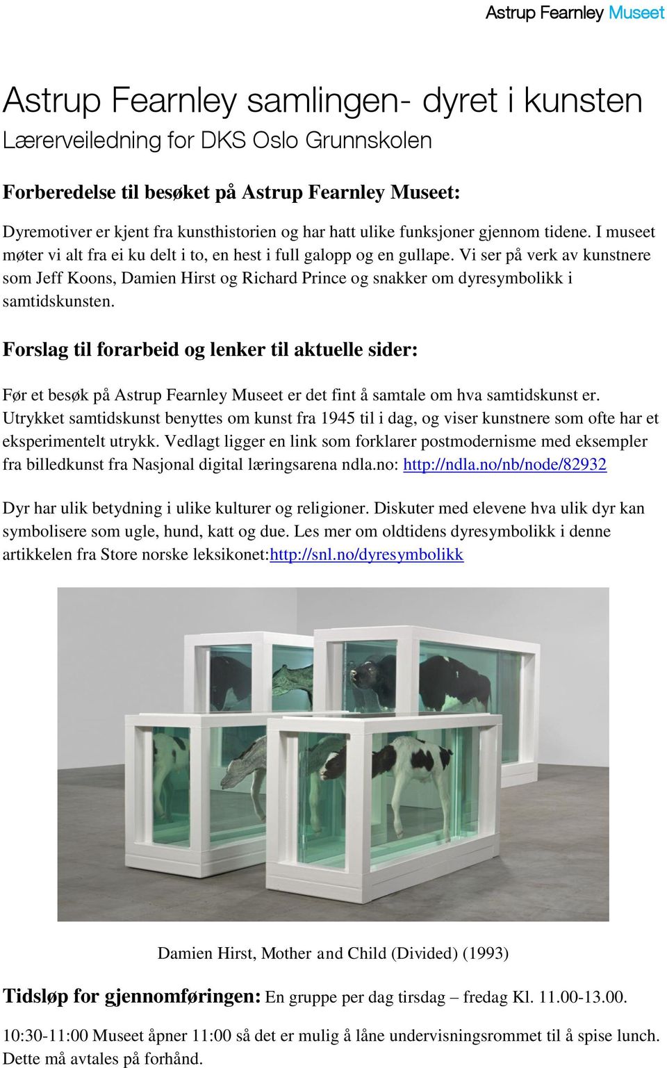 Vi ser på verk av kunstnere som Jeff Koons, Damien Hirst og Richard Prince og snakker om dyresymbolikk i samtidskunsten.