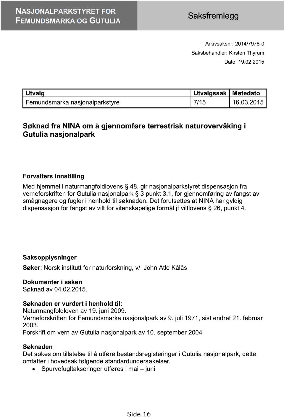 verneforskriften for Gutulia nasjonalpark 3 punkt 3.1, for gjennomføring av fangst av smågnagere og fugler i henhold til søknaden.