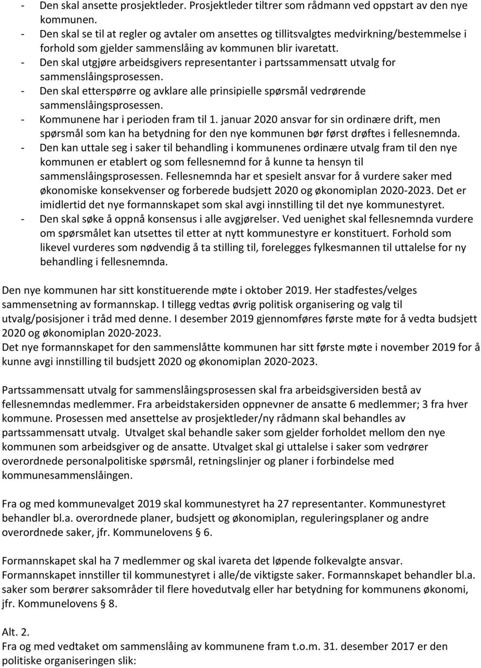 - Den skal utgjøre arbeidsgivers representanter i partssammensatt utvalg for sammenslåingsprosessen. - Den skal etterspørre og avklare alle prinsipielle spørsmål vedrørende sammenslåingsprosessen.