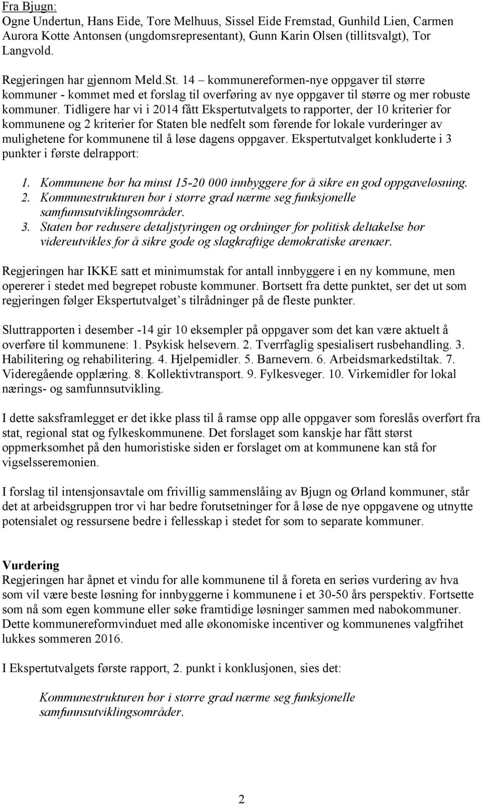 Tidligere har vi i 2014 fått Ekspertutvalgets to rapporter, der 10 kriterier for kommunene og 2 kriterier for Staten ble nedfelt som førende for lokale vurderinger av mulighetene for kommunene til å